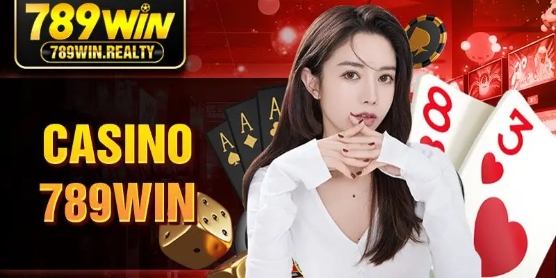 Khám Phá Casino 789Win – Sân Chơi Đổi Thưởng Uy Tín