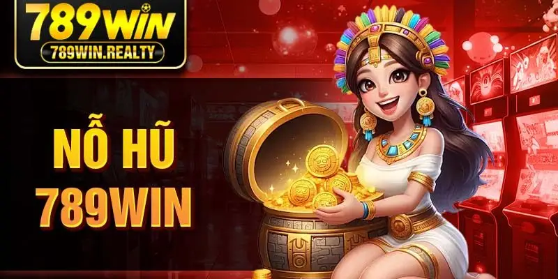 Nổ Hũ 789Win - Thiên Đường Game Giải Trí Đổi Thưởng