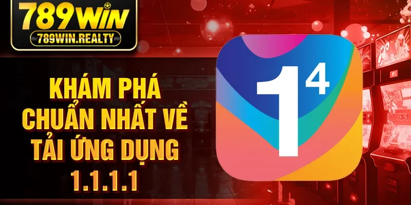 Khám phá chuẩn nhất về tải ứng dụng 1.1.1.1