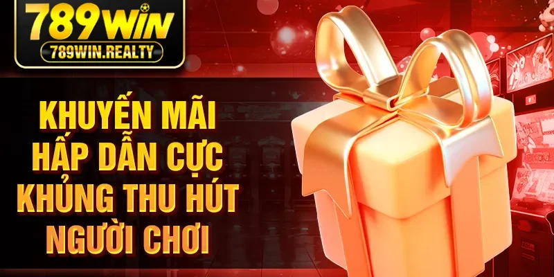 Khuyến mãi hấp dẫn cực khủng thu hút người chơi