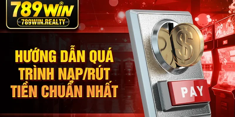 Hướng dẫn quá trình nạp/rút tiền chuẩn nhất